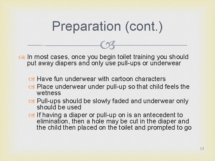 Preparation (cont. ) In most cases, once you begin toilet training you should put