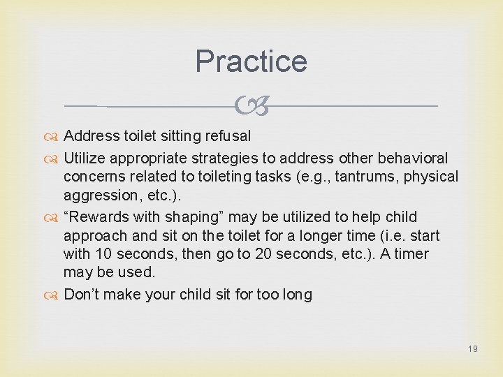 Practice Address toilet sitting refusal Utilize appropriate strategies to address other behavioral concerns related