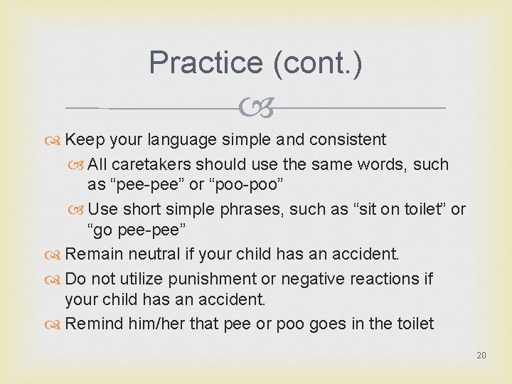 Practice (cont. ) Keep your language simple and consistent All caretakers should use the