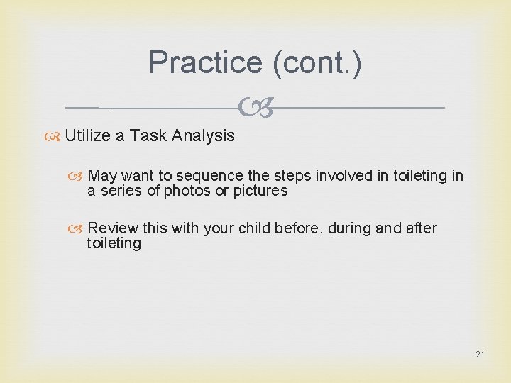 Practice (cont. ) Utilize a Task Analysis May want to sequence the steps involved