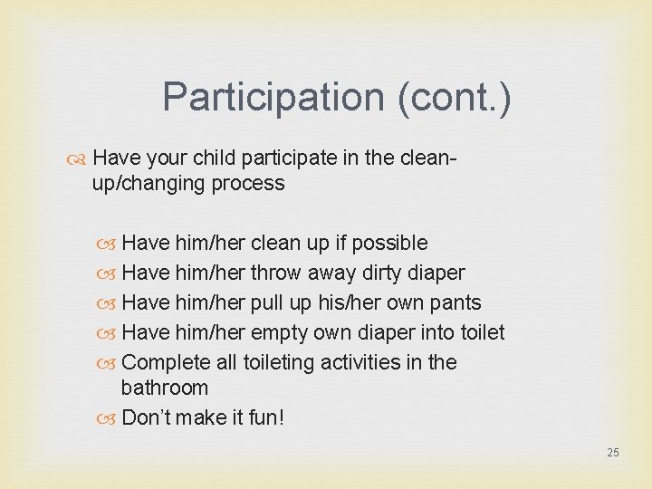 Participation (cont. ) Have your child participate in the cleanup/changing process Have him/her clean