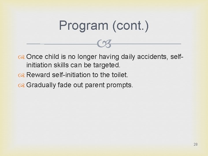 Program (cont. ) Once child is no longer having daily accidents, selfinitiation skills can