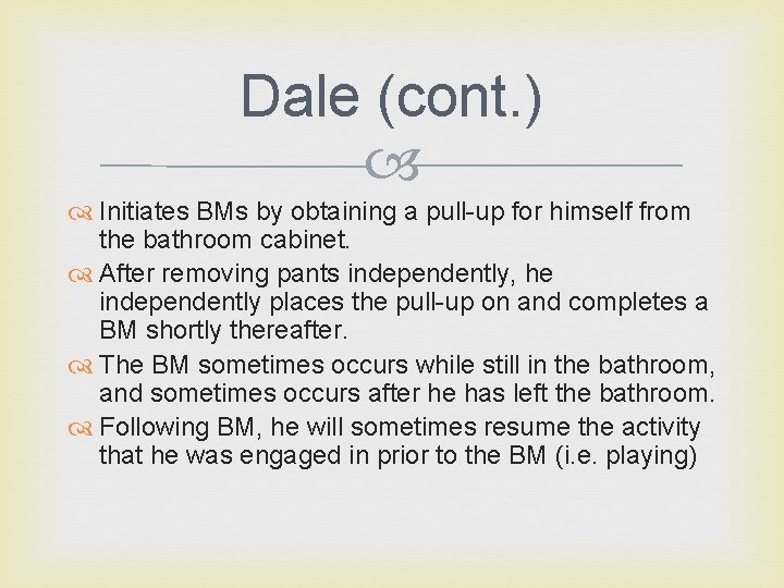 Dale (cont. ) Initiates BMs by obtaining a pull-up for himself from the bathroom
