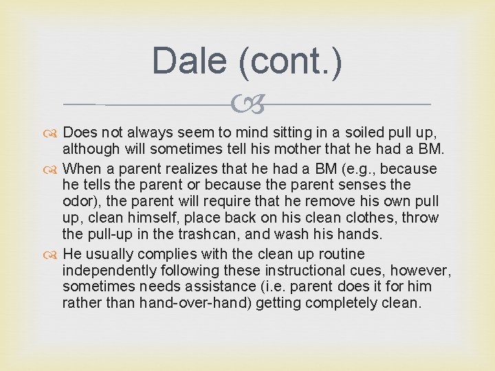 Dale (cont. ) Does not always seem to mind sitting in a soiled pull