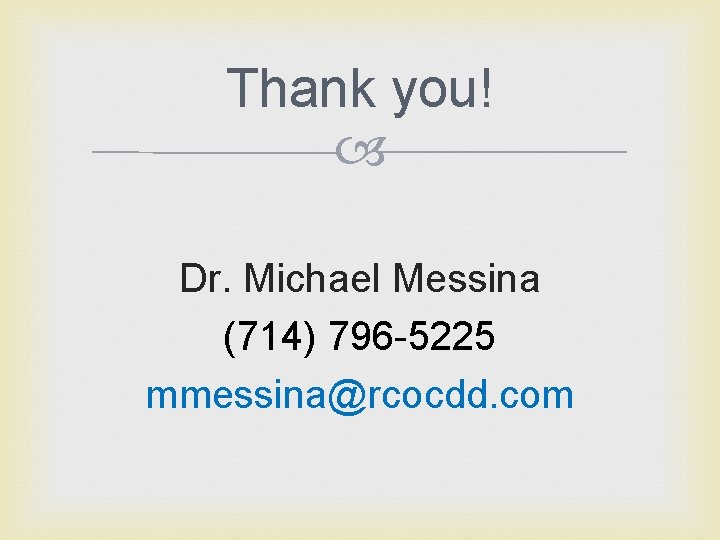 Thank you! Dr. Michael Messina (714) 796 -5225 mmessina@rcocdd. com 