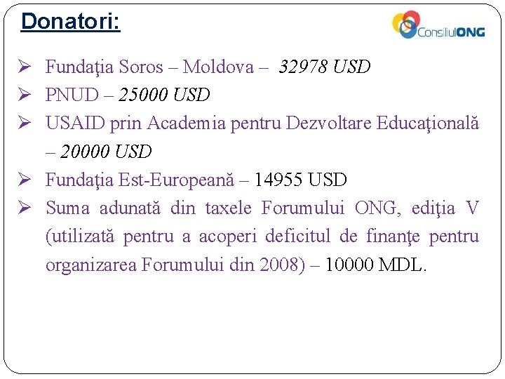 Donatori: Ø Fundaţia Soros – Moldova – 32978 USD Ø PNUD – 25000 USD