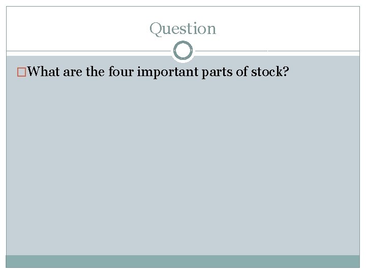 Question �What are the four important parts of stock? 