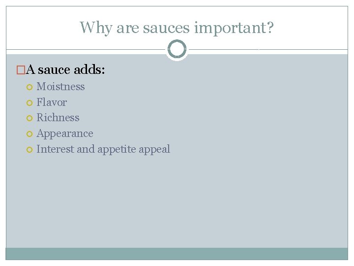 Why are sauces important? �A sauce adds: Moistness Flavor Richness Appearance Interest and appetite