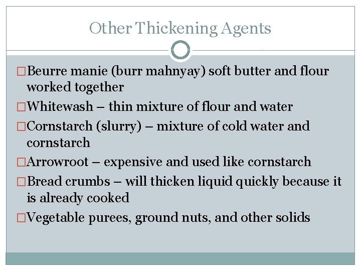 Other Thickening Agents �Beurre manie (burr mahnyay) soft butter and flour worked together �Whitewash