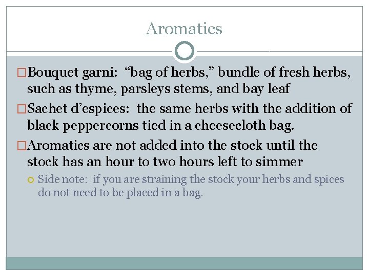 Aromatics �Bouquet garni: “bag of herbs, ” bundle of fresh herbs, such as thyme,