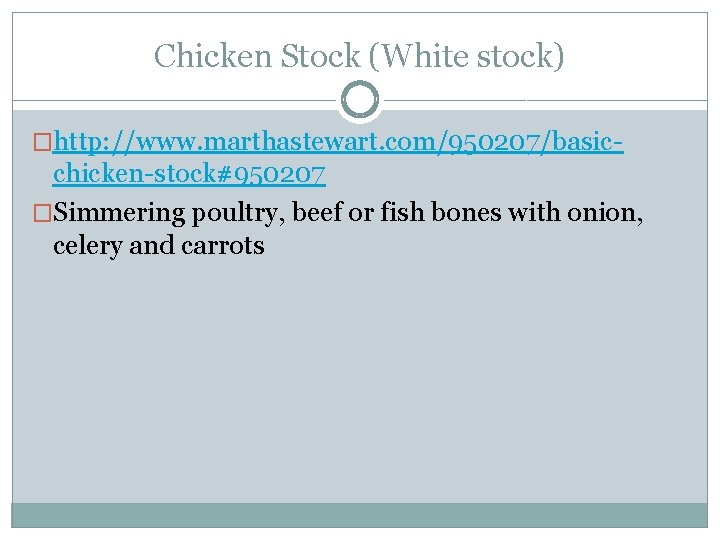 Chicken Stock (White stock) �http: //www. marthastewart. com/950207/basic- chicken-stock#950207 �Simmering poultry, beef or fish