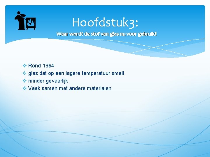 Hoofdstuk 3: Waar wordt de stof van glas nu voor gebruikt v Rond 1964