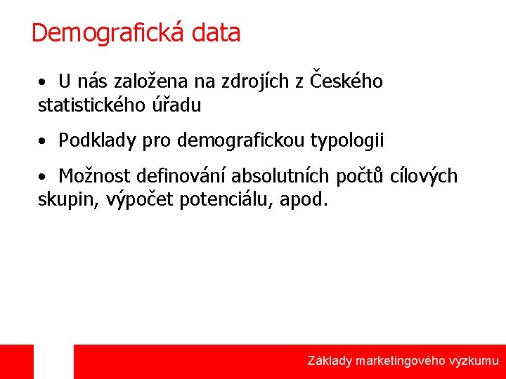 Demografická data • U nás založena na zdrojích z Českého statistického úřadu • Podklady