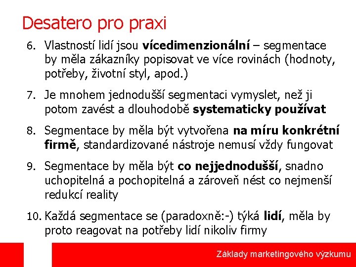 Desatero praxi 6. Vlastností lidí jsou vícedimenzionální – segmentace by měla zákazníky popisovat ve