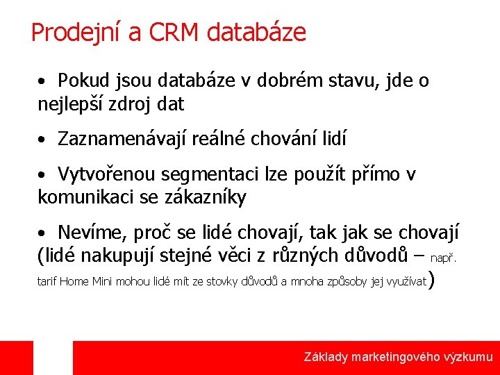 Prodejní a CRM databáze • Pokud jsou databáze v dobrém stavu, jde o nejlepší