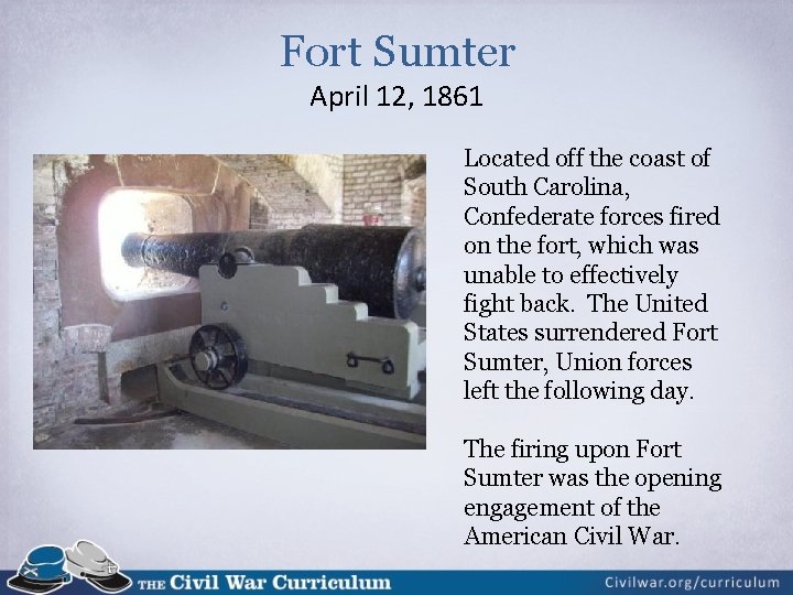 Fort Sumter April 12, 1861 Located off the coast of South Carolina, Confederate forces