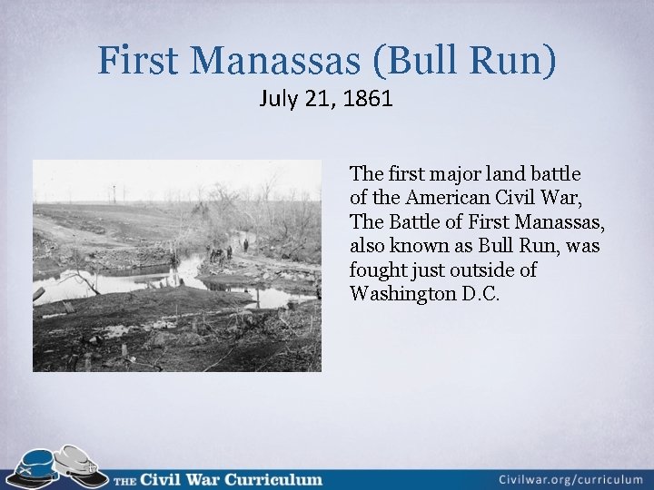 First Manassas (Bull Run) July 21, 1861 The first major land battle of the