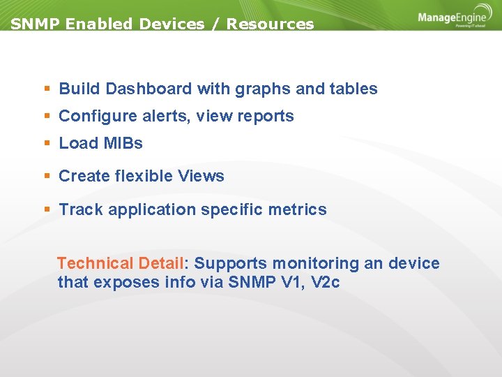 SNMP Enabled Devices / Resources Build Dashboard with graphs and tables Configure alerts, view