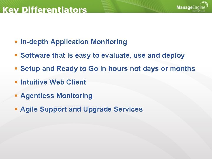 Key Differentiators In-depth Application Monitoring Software that is easy to evaluate, use and deploy