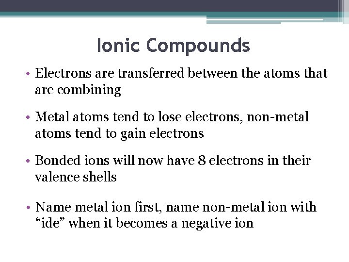 Ionic Compounds • Electrons are transferred between the atoms that are combining • Metal