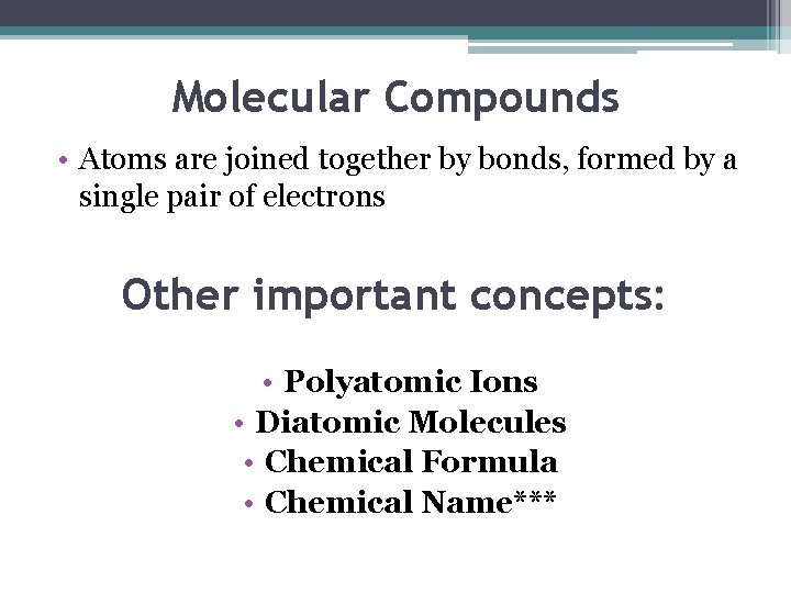 Molecular Compounds • Atoms are joined together by bonds, formed by a single pair