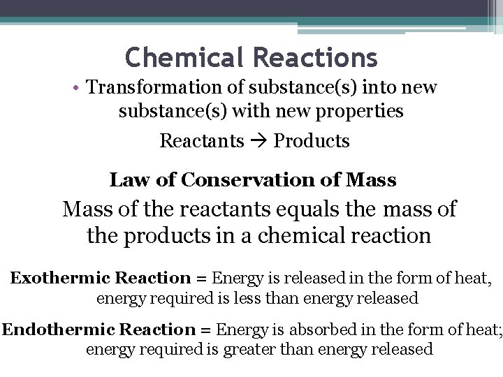 Chemical Reactions • Transformation of substance(s) into new substance(s) with new properties Reactants Products