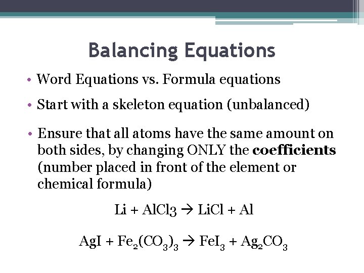 Balancing Equations • Word Equations vs. Formula equations • Start with a skeleton equation