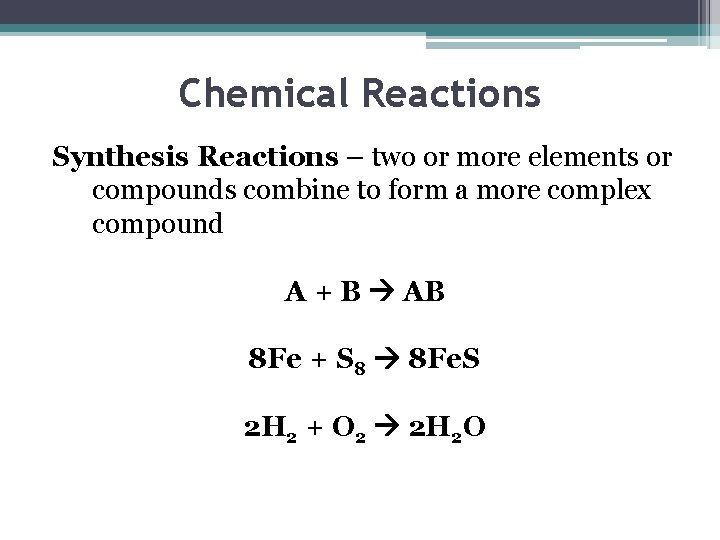Chemical Reactions Synthesis Reactions – two or more elements or compounds combine to form