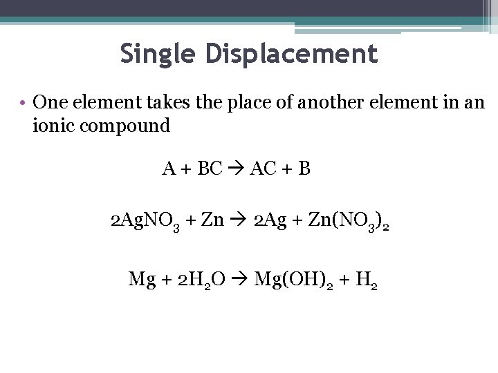 Single Displacement • One element takes the place of another element in an ionic