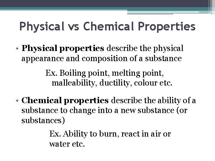 Physical vs Chemical Properties • Physical properties describe the physical appearance and composition of