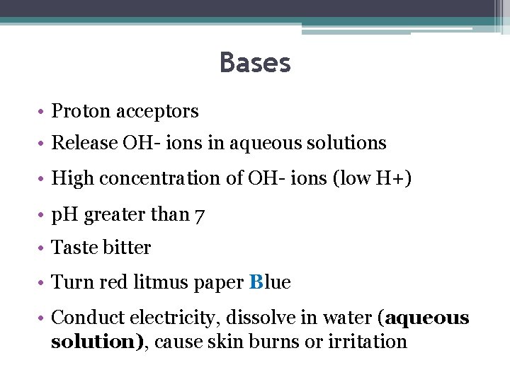 Bases • Proton acceptors • Release OH- ions in aqueous solutions • High concentration