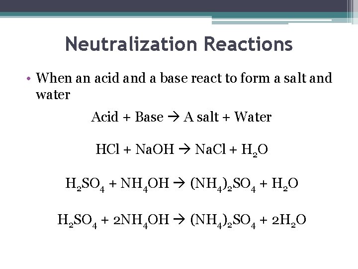 Neutralization Reactions • When an acid and a base react to form a salt