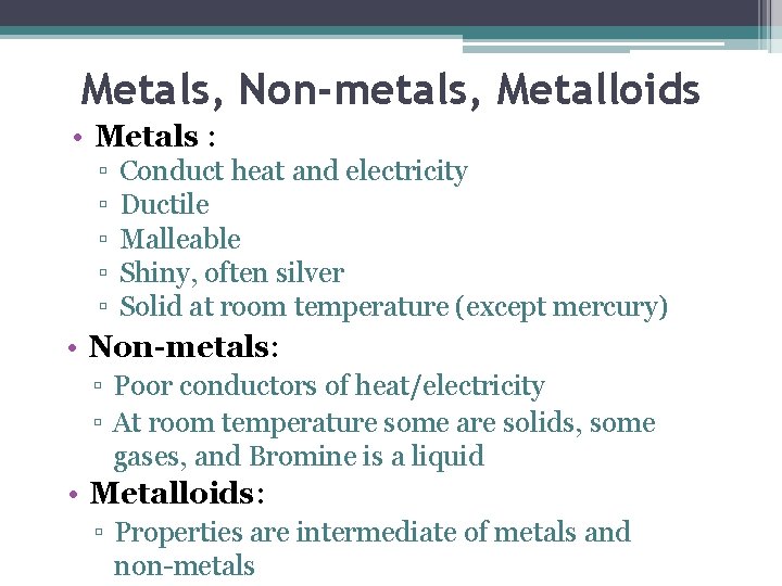 Metals, Non-metals, Metalloids • Metals : ▫ ▫ ▫ Conduct heat and electricity Ductile