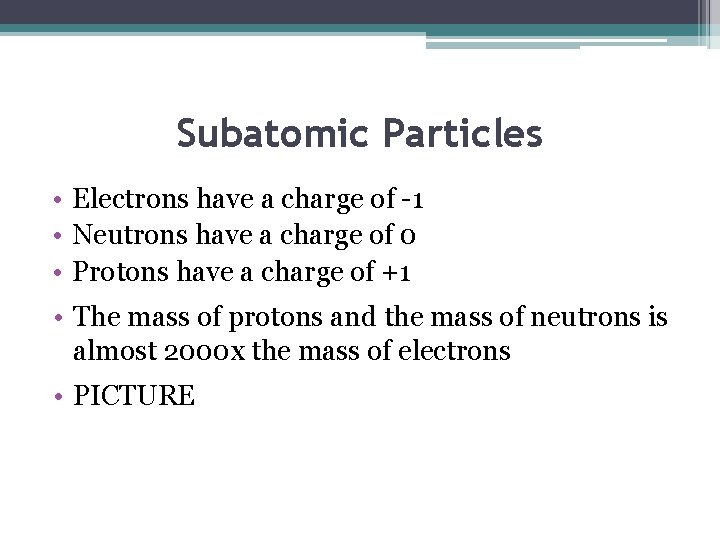 Subatomic Particles • Electrons have a charge of -1 • Neutrons have a charge