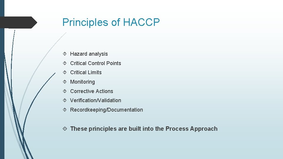 Principles of HACCP Hazard analysis Critical Control Points Critical Limits Monitoring Corrective Actions Verification/Validation