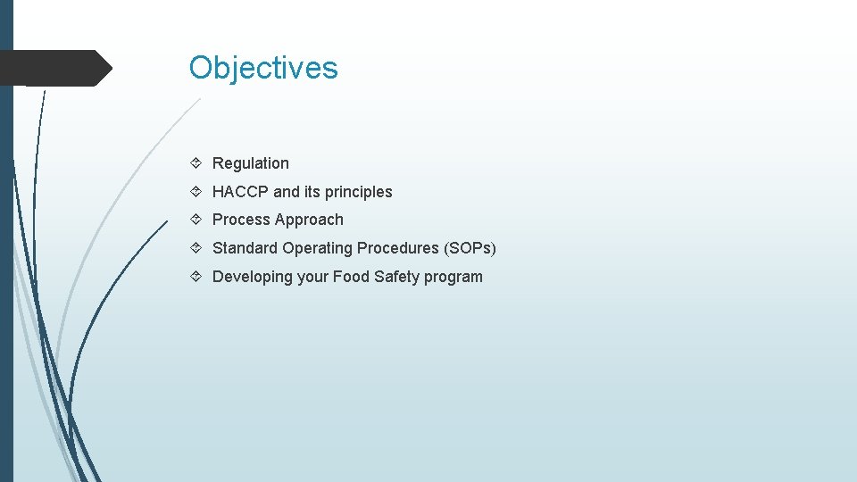 Objectives Regulation HACCP and its principles Process Approach Standard Operating Procedures (SOPs) Developing your
