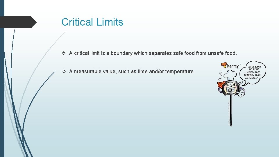 Critical Limits A critical limit is a boundary which separates safe food from unsafe