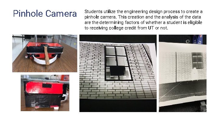 Pinhole Camera Students utilize the engineering design process to create a pinhole camera. This