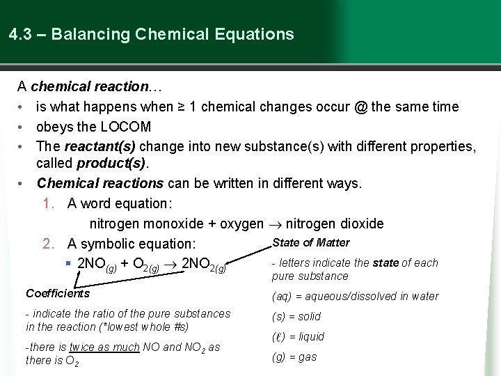 4. 3 – Balancing Chemical Equations A chemical reaction… • is what happens when