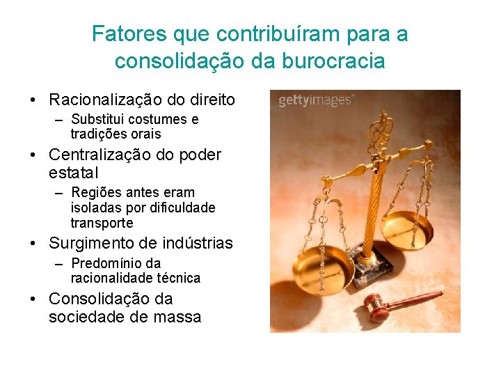 Fatores que contribuíram para a consolidação da burocracia • Racionalização do direito – Substitui