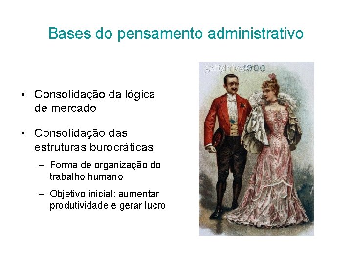 Bases do pensamento administrativo • Consolidação da lógica de mercado • Consolidação das estruturas