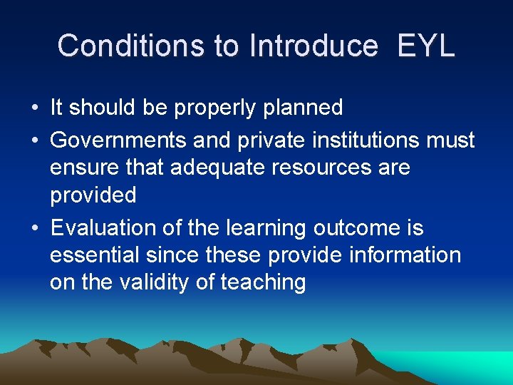 Conditions to Introduce EYL • It should be properly planned • Governments and private