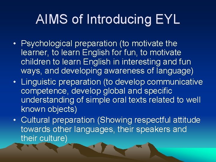 AIMS of Introducing EYL • Psychological preparation (to motivate the learner, to learn English