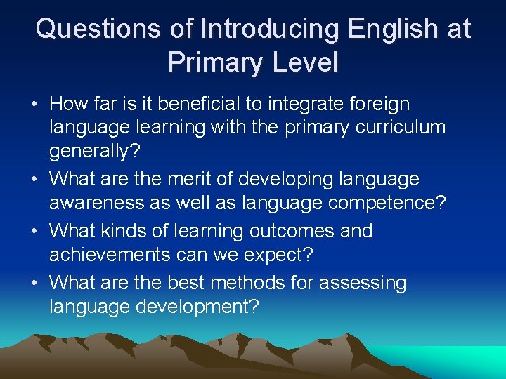 Questions of Introducing English at Primary Level • How far is it beneficial to