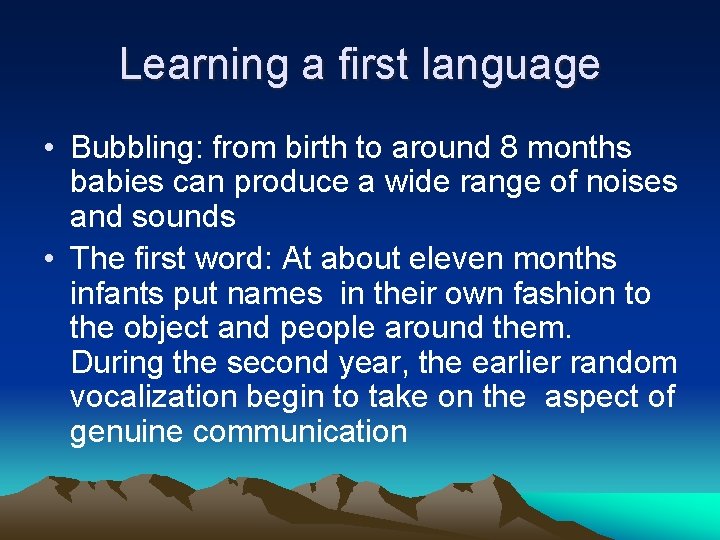Learning a first language • Bubbling: from birth to around 8 months babies can