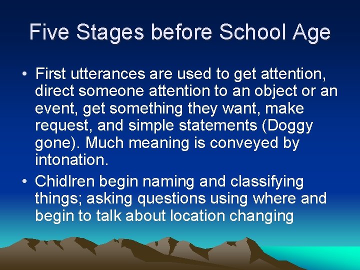 Five Stages before School Age • First utterances are used to get attention, direct