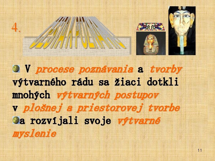 4. V procese poznávania a tvorby výtvarného rádu sa žiaci dotkli mnohých výtvarných postupov