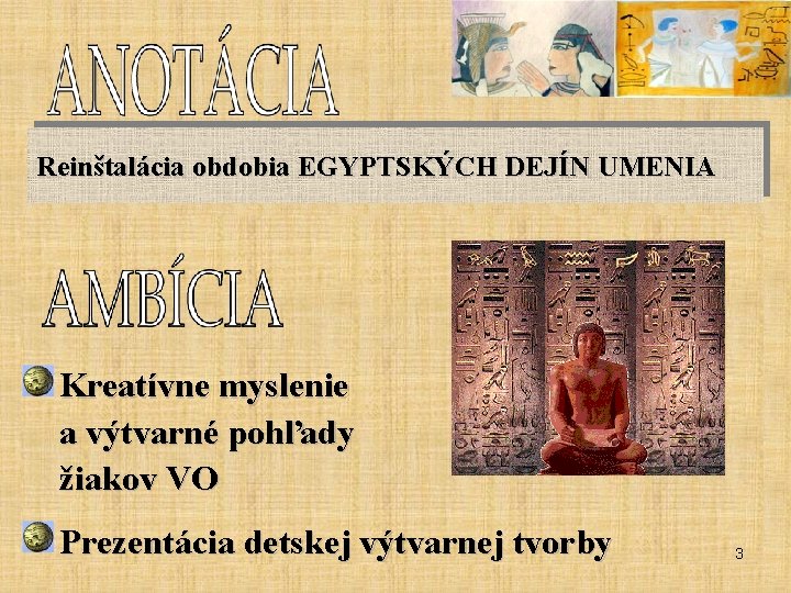 Reinštalácia obdobia EGYPTSKÝCH DEJÍN UMENIA Kreatívne myslenie a výtvarné pohľady žiakov VO Prezentácia detskej