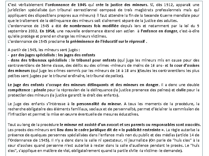 C’est véritablement l’ordonnance de 1945 qui crée la justice des mineurs. Si, dès 1912,