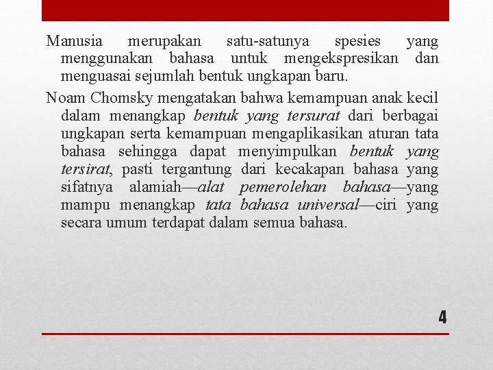 Manusia merupakan satu-satunya spesies yang menggunakan bahasa untuk mengekspresikan dan menguasai sejumlah bentuk ungkapan